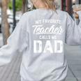 My Favorite Teacher Calls Me Dad Shirt Father's Day For Men Kids Women's Sweatshirt Back Print Ash