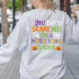 Halloween You Cant Scare Me Im A Middle School Teacher Women's Sweatshirt Back Print Ash Halloween You Cant Scare Me Im A Middle School Teacher Women's Sweatshirt Back Print Ash