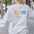 Happy Fri-Yay Fri Yay Teacher Student Friday Weekend Women's Sweatshirt Back Print Ash