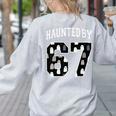 Haunted By 6 7 67 Six Seven Halloween Teacher Mom Women's Sweatshirt Back Print Ash