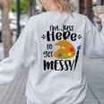 I'm Just Here To Get Messy Art Teacher Artist Painting Women's Sweatshirt Back Print Ash I'm Just Here To Get Messy Art Teacher Artist Painting Women's Sweatshirt Back Print Ash