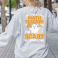 I'm A Math Teacher I'm Scary All Year Long Spooky Halloween Women's Sweatshirt Back Print Ash I'm A Math Teacher I'm Scary All Year Long Spooky Halloween Women's Sweatshirt Back Print Ash
