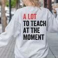 A Lot To Teach At The Moment Women's Teacher Tee Women's Sweatshirt Back Print Ash