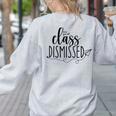 I Love You All Class Dismissed Teacher Last Day Of School Women's Sweatshirt Back Print Ash