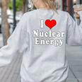 I Love Nuclear Energy School Teacher Women's Sweatshirt Back Print Ash