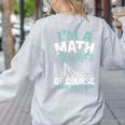 Im A Math Teacher Of Course I Have Problems Teacher Women's Sweatshirt Back Print Ash Im A Math Teacher Of Course I Have Problems Teacher Women's Sweatshirt Back Print Ash