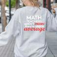 Math Teachers Aren't Mean Women's Sweatshirt Back Print Ash Math Teachers Aren't Mean Women's Sweatshirt Back Print Ash