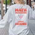 Math Teachers Love Brains Scary Halloween Men Women Women's Sweatshirt Back Print Ash