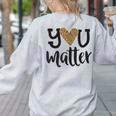 You Matter Leopard Print Teacher Kind Counselor Kindness Women's Sweatshirt Back Print Ash You Matter Leopard Print Teacher Kind Counselor Kindness Women's Sweatshirt Back Print Ash