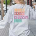 Middle School Teacher Middle School Is Bussin Bruh Women's Sweatshirt Back Print Ash