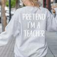 Pretend I'm A Teacher Costume Halloween Easy Adult Kid Women's Sweatshirt Back Print Ash Pretend I'm A Teacher Costume Halloween Easy Adult Kid Women's Sweatshirt Back Print Ash
