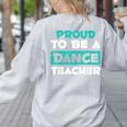 Proud Dance Instructor Choreographer Dance Teacher Women's Sweatshirt Back Print Ash