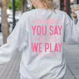 The More You Say The Less We Play PE Teacher Women's Sweatshirt Back Print Ash