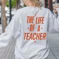 School Teachers Day The Life Of A Teacher Teaching Women's Sweatshirt Back Print Ash School Teachers Day The Life Of A Teacher Teaching Women's Sweatshirt Back Print Ash