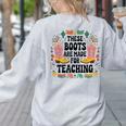 These Boots Are Made Teaching Western Cowboy Teacher Women's Sweatshirt Back Print Ash