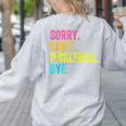 Sorry Can't Pickleball Bye Teacher Student Sport Women's Sweatshirt Back Print Ash Sorry Can't Pickleball Bye Teacher Student Sport Women's Sweatshirt Back Print Ash