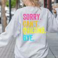 Sorry Can't Quilting Bye Teacher Student Quilting Women's Sweatshirt Back Print Ash Sorry Can't Quilting Bye Teacher Student Quilting Women's Sweatshirt Back Print Ash