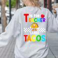 T Is For Teacher And Tacos For Teacher & Tacos Lovers Women's Sweatshirt Back Print Ash