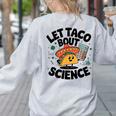 Lets Tacos Bout Science Scientist Teacher Women's Sweatshirt Back Print Ash
