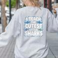 I Teach The Cutest Little Sharks Teacher School Women's Sweatshirt Back Print Ash I Teach The Cutest Little Sharks Teacher School Women's Sweatshirt Back Print Ash