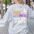 I Teach Hocus Pocus Some Call It Math Teacher Women's Sweatshirt Back Print Ash I Teach Hocus Pocus Some Call It Math Teacher Women's Sweatshirt Back Print Ash
