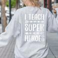 I Teach Superheroes Shirt Men Women School Teacher Women's Sweatshirt Back Print Ash I Teach Superheroes Shirt Men Women School Teacher Women's Sweatshirt Back Print Ash