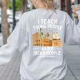 I Teach Young People About Dead People History Teachers Women's Sweatshirt Back Print Ash