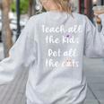 Teacher Cat Lover Mom Teach All The Kids Pet All The Cats Women's Sweatshirt Back Print Ash