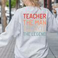 Teacher The Man The Myth The Legend School Holiday Teacher Women's Sweatshirt Back Print Ash