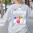 Teacher Tee My Students Are Out Of This World Space Women's Sweatshirt Back Print Ash Teacher Tee My Students Are Out Of This World Space Women's Sweatshirt Back Print Ash