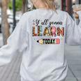 Teacher Y'All Gonna Learn Today First Day Of School Teacher Women's Sweatshirt Back Print Ash