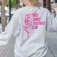 Tired Dance Teachers Club Dance Lover Women's Sweatshirt Back Print Ash Tired Dance Teachers Club Dance Lover Women's Sweatshirt Back Print Ash