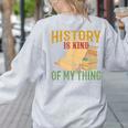 History Is Kind Of My Thing Historian Historic Teacher Job Women's Sweatshirt Back Print Ash