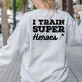 I Train Superheroes For Teacher Coach Men Women Women's Sweatshirt Back Print Ash I Train Superheroes For Teacher Coach Men Women Women's Sweatshirt Back Print Ash