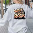 Wait I See A Rock Geology Teacher Women's Sweatshirt Back Print Ash