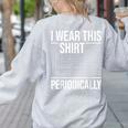I Wear This Shirt Periodically Chemistry Science Teacher For Men Women Girls Kids Women's Sweatshirt Back Print Ash
