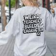 Weird Teachers Build Character School Pun Women's Sweatshirt Back Print Ash Weird Teachers Build Character School Pun Women's Sweatshirt Back Print Ash