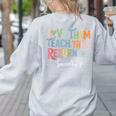 Women Teach Them Love Them Return Them Specials Teacher Life Women's Sweatshirt Back Print Ash