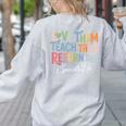 Women Teach Them Love Them Return Them Specials Teacher Life Women's Sweatshirt Back Print Ash Women Teach Them Love Them Return Them Specials Teacher Life Women's Sweatshirt Back Print Ash