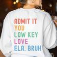 Admit It You Low Key Love ELA Bruh English Teacher Women's Sweatshirt Back Print White Admit It You Low Key Love ELA Bruh English Teacher Women's Sweatshirt Back Print White