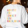 Admit It You Low Key Love Math Bruh Math Teacher Women's Sweatshirt Back Print White Admit It You Low Key Love Math Bruh Math Teacher Women's Sweatshirt Back Print White