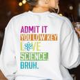 Admit It You Low Key Love Science Bruh Funny Science Teacher Women's Sweatshirt Back Print White Admit It You Low Key Love Science Bruh Funny Science Teacher Women's Sweatshirt Back Print White