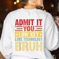 Admit It You Low Key Love Technology Bruh Teacher Kid Women's Sweatshirt Back Print White Admit It You Low Key Love Technology Bruh Teacher Kid Women's Sweatshirt Back Print White
