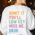 Admit It You'Ll Low Key Miss Me Bruh Women Men Teacher Women's Sweatshirt Back Print White Admit It You'Ll Low Key Miss Me Bruh Women Men Teacher Women's Sweatshirt Back Print White