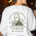 Alexander Hamilton Wrote 51 Essays In 6 Months Teacher Quote Women's Sweatshirt Back Print White Alexander Hamilton Wrote 51 Essays In 6 Months Teacher Quote Women's Sweatshirt Back Print White