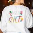 Lets Make Art Colerful Artists Painter Art Teacher Men Women Girls Kids Women's Sweatshirt Back Print White