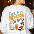 Biology Teacher Science Fueled By Mitochondria Coffee Women's Sweatshirt Back Print White