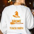 My Broom Broke So Now I Teach Math Teacher Halloween Women's Sweatshirt Back Print White My Broom Broke So Now I Teach Math Teacher Halloween Women's Sweatshirt Back Print White