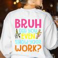 Bruh Did You Even Show Your Work Humorous Math Teacher Women's Sweatshirt Back Print White Bruh Did You Even Show Your Work Humorous Math Teacher Women's Sweatshirt Back Print White