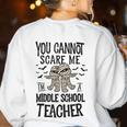 You Cannot Scare Me I'm A Middle School Teacher Halloween Women's Sweatshirt Back Print White You Cannot Scare Me I'm A Middle School Teacher Halloween Women's Sweatshirt Back Print White
